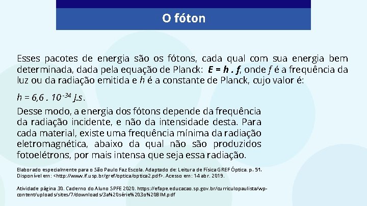 O fóton Esses pacotes de energia são os fótons, cada qual com sua energia