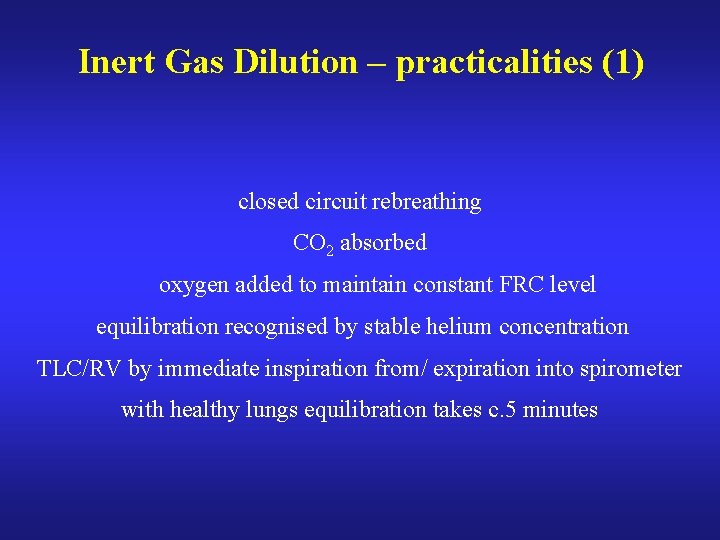Inert Gas Dilution – practicalities (1) closed circuit rebreathing CO 2 absorbed oxygen added