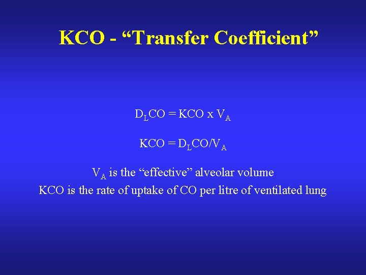 KCO - “Transfer Coefficient” DLCO = KCO x VA KCO = DLCO/VA VA is