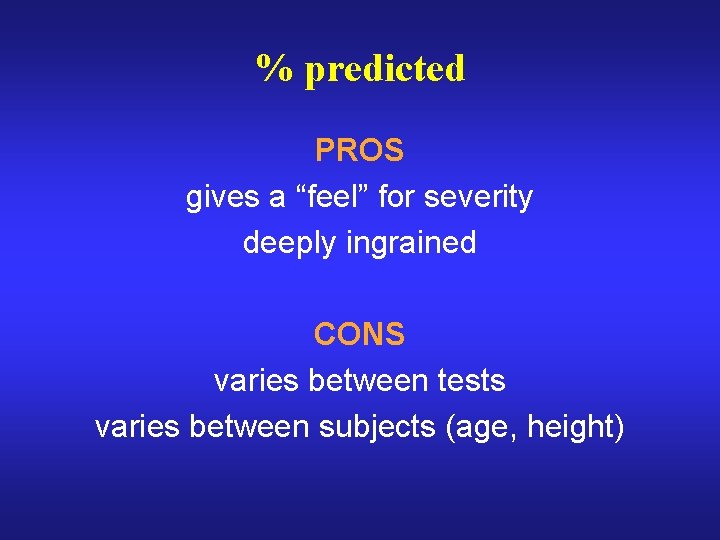% predicted PROS gives a “feel” for severity deeply ingrained CONS varies between tests