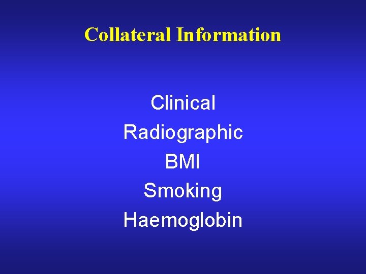 Collateral Information Clinical Radiographic BMI Smoking Haemoglobin 