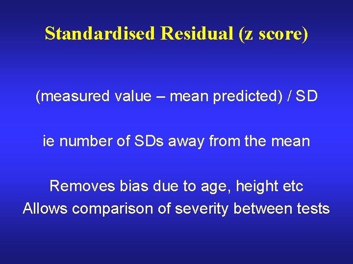 Standardised Residual (z score) (measured value – mean predicted) / SD ie number of