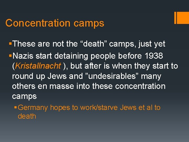 Concentration camps §These are not the “death” camps, just yet §Nazis start detaining people