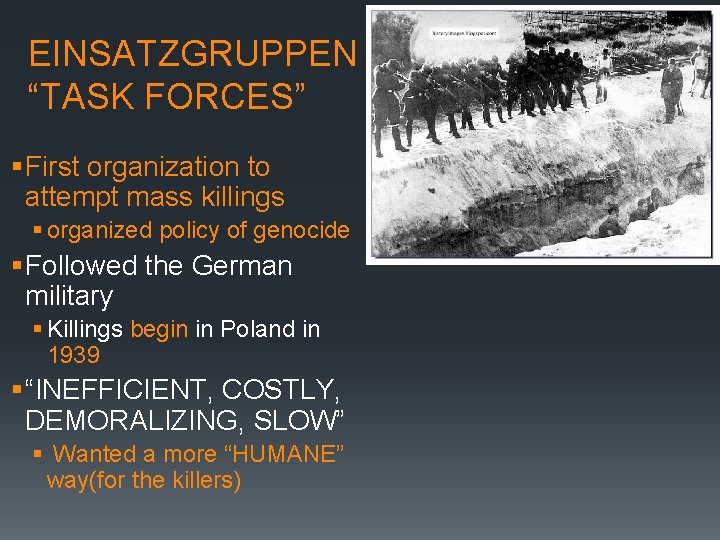 EINSATZGRUPPEN “TASK FORCES” § First organization to attempt mass killings § organized policy of