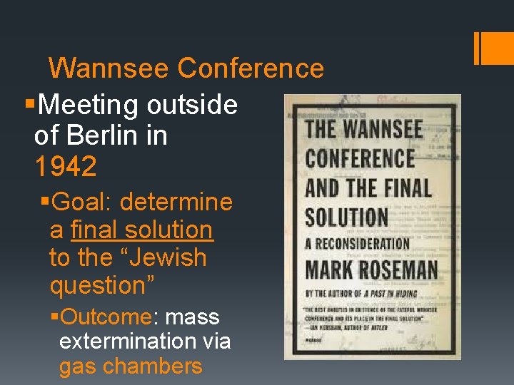 Wannsee Conference §Meeting outside of Berlin in 1942 §Goal: determine a final solution to