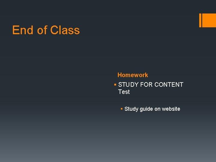 End of Class Homework § STUDY FOR CONTENT Test § Study guide on website