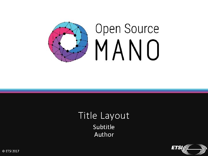 Title Layout Subtitle Author © ETSI 2017 