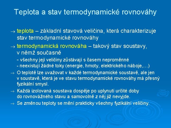 Teplota a stav termodynamické rovnováhy teplota – základní stavová veličina, která charakterizuje stav termodynamické