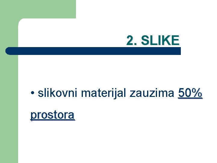 2. SLIKE • slikovni materijal zauzima 50% prostora 