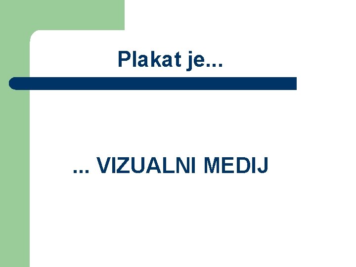 Plakat je. . . VIZUALNI MEDIJ 