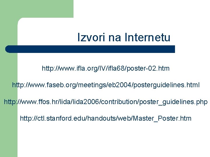 Izvori na Internetu http: //www. ifla. org/IV/ifla 68/poster-02. htm http: //www. faseb. org/meetings/eb 2004/posterguidelines.