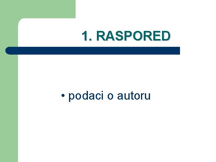 1. RASPORED • podaci o autoru 