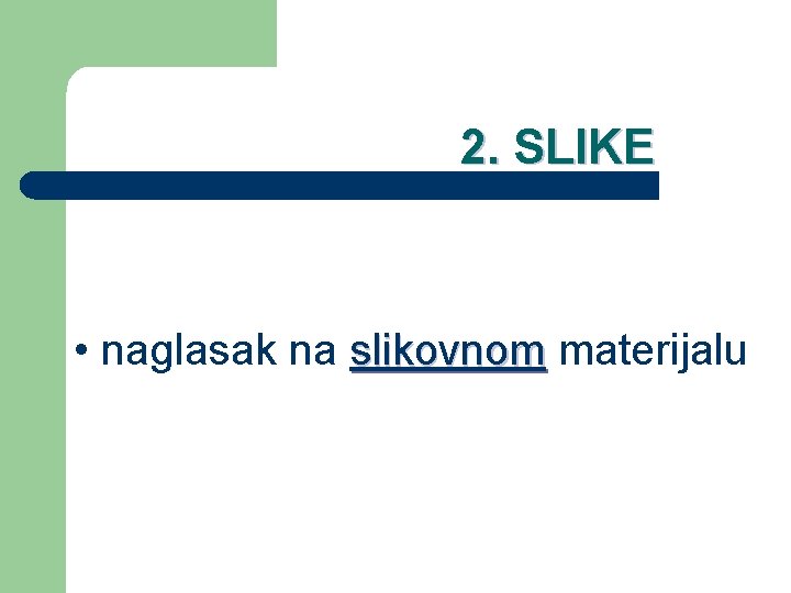 2. SLIKE • naglasak na slikovnom materijalu 