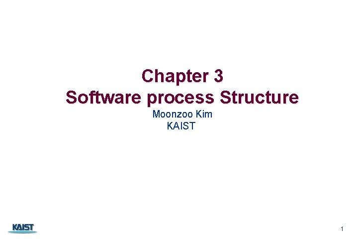 Chapter 3 Software process Structure Moonzoo Kim KAIST 1 