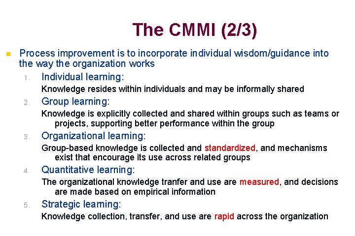 The CMMI (2/3) n Process improvement is to incorporate individual wisdom/guidance into the way