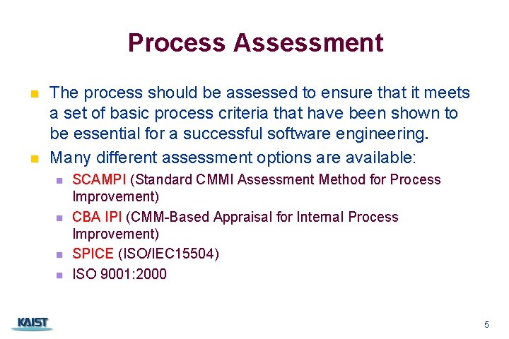Process Assessment n n The process should be assessed to ensure that it meets
