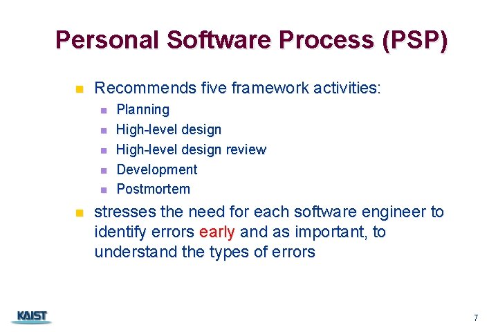 Personal Software Process (PSP) n Recommends five framework activities: n n n Planning High-level