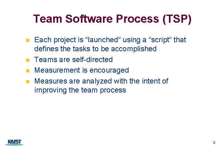 Team Software Process (TSP) n n Each project is “launched” using a “script” that