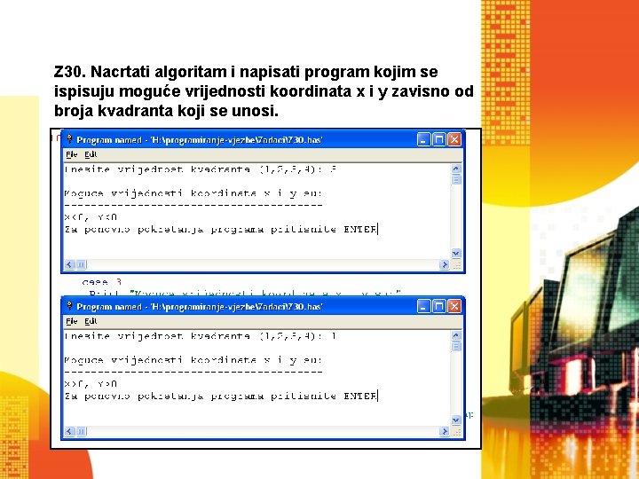 Z 30. Nacrtati algoritam i napisati program kojim se ispisuju moguće vrijednosti koordinata x