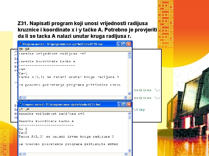 Z 31. Napisati program koji unosi vrijednosti radijusa kruznice i koordinate x i y