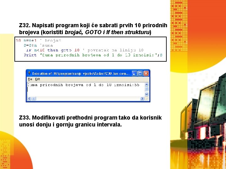 Z 32. Napisati program koji će sabrati prvih 10 prirodnih brojeva (koristiti brojač, GOTO