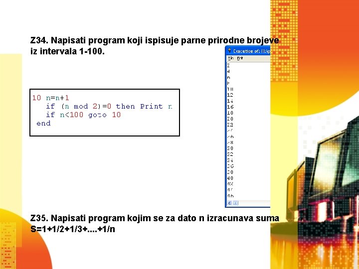 Z 34. Napisati program koji ispisuje parne prirodne brojeve iz intervala 1 -100. Z