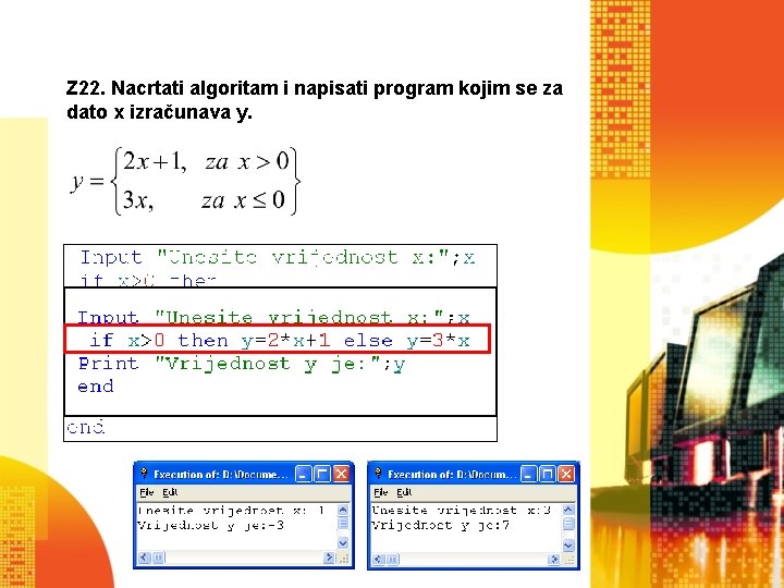 Z 22. Nacrtati algoritam i napisati program kojim se za dato x izračunava y.