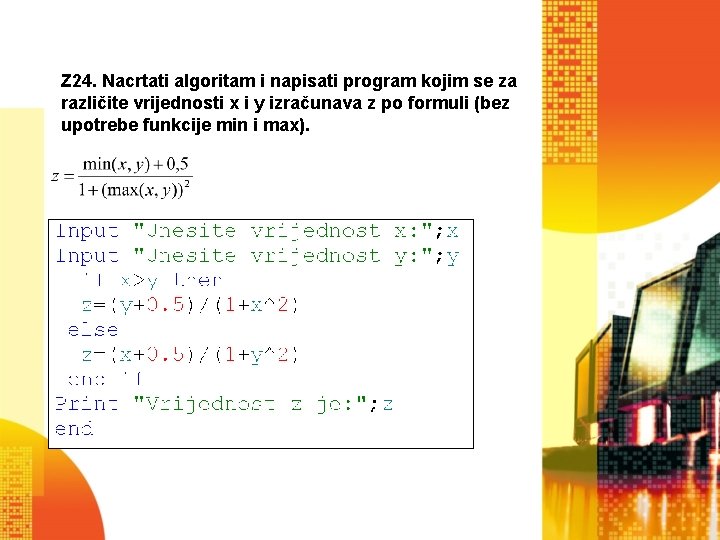 Z 24. Nacrtati algoritam i napisati program kojim se za različite vrijednosti x i