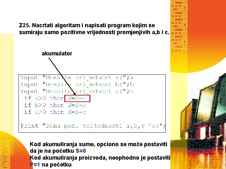 Z 25. Nacrtati algoritam i napisati program kojim se sumiraju samo pozitivne vrijednosti promjenjivih