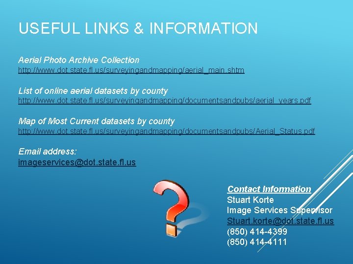 USEFUL LINKS & INFORMATION Aerial Photo Archive Collection http: //www. dot. state. fl. us/surveyingandmapping/aerial_main.