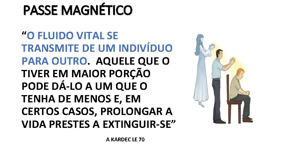 PASSE MAGNÉTICO “O FLUIDO VITAL SE TRANSMITE DE UM INDIVÍDUO PARA OUTRO. AQUELE QUE