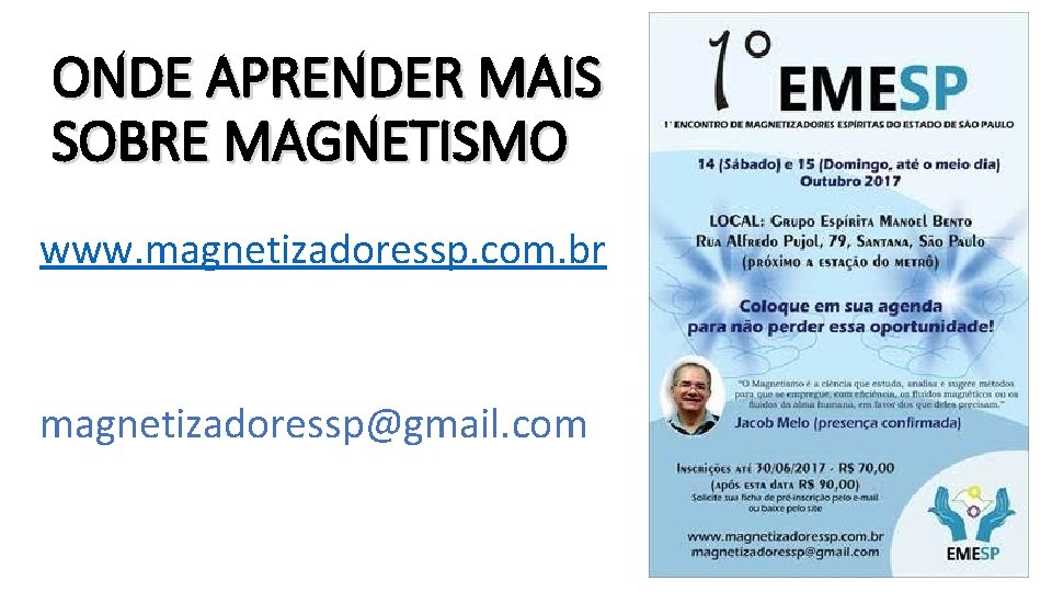 ONDE APRENDER MAIS SOBRE MAGNETISMO www. magnetizadoressp. com. br magnetizadoressp@gmail. com 