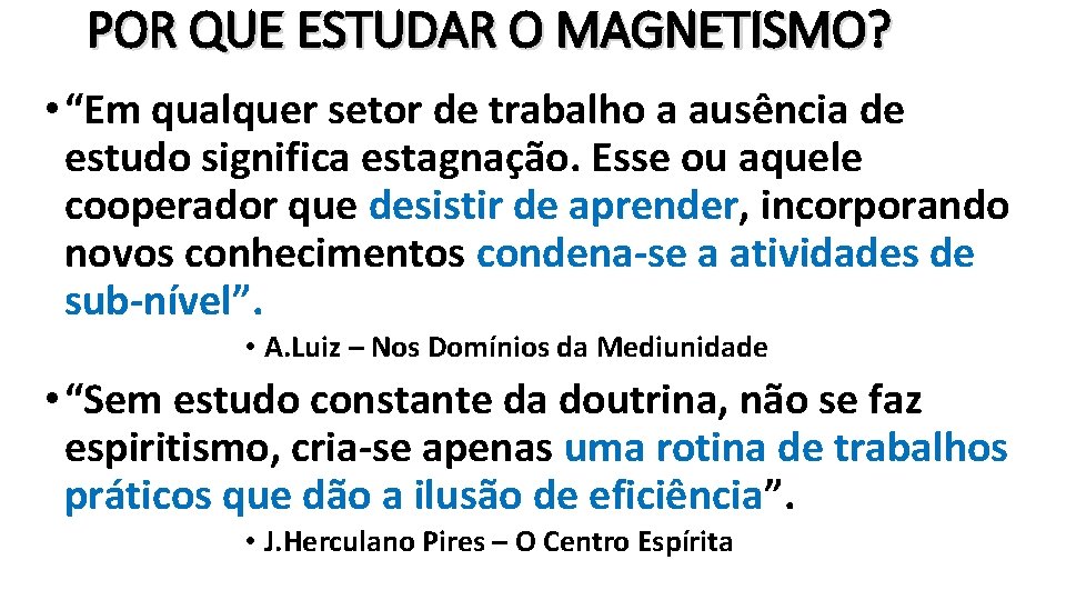 POR QUE ESTUDAR O MAGNETISMO? • “Em qualquer setor de trabalho a ausência de