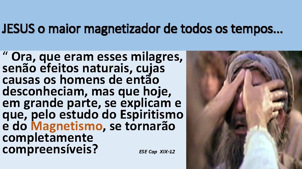 JESUS o maior magnetizador de todos os tempos. . . “ Ora, que eram