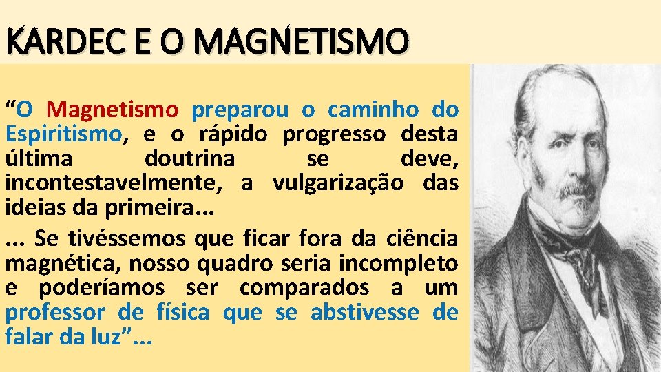 KARDEC E O MAGNETISMO “O Magnetismo preparou o caminho do Espiritismo, e o rápido