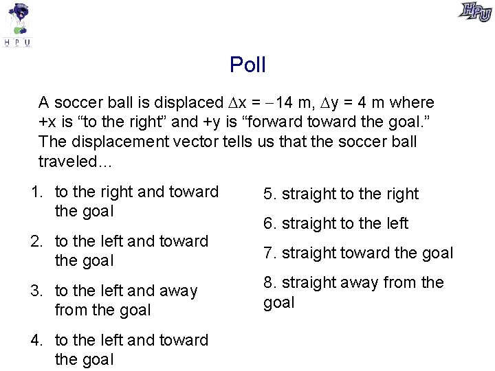 Poll A soccer ball is displaced x = 14 m, y = 4 m