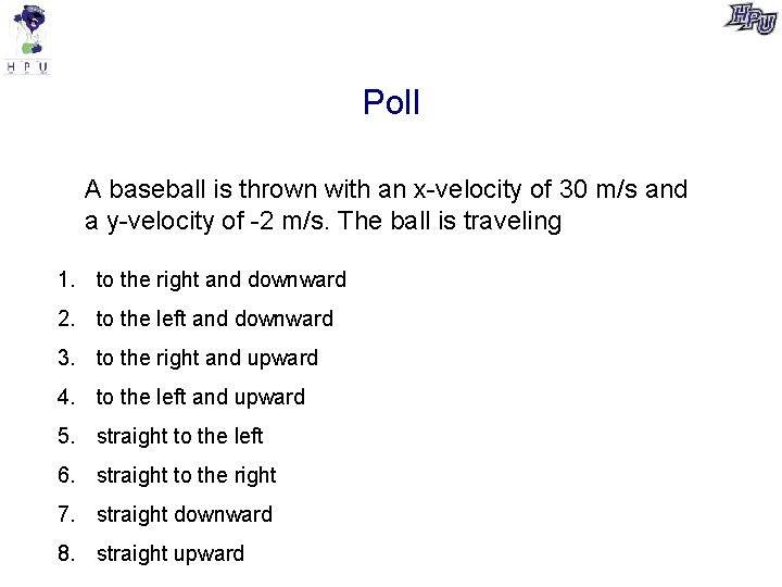 Poll A baseball is thrown with an x-velocity of 30 m/s and a y-velocity