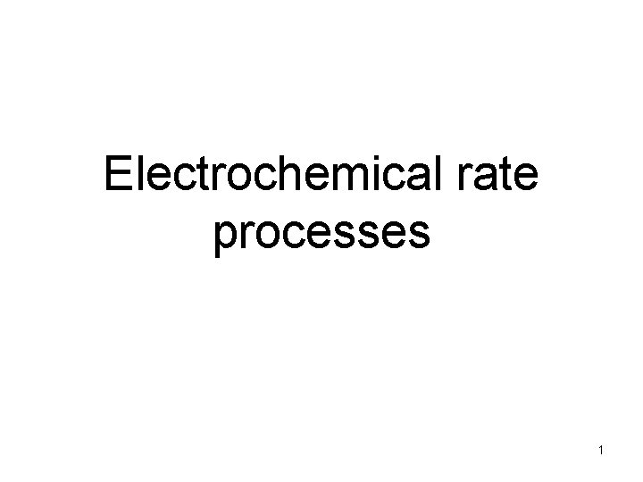 Electrochemical rate processes 1 