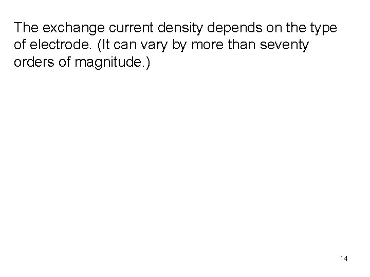 The exchange current density depends on the type of electrode. (It can vary by