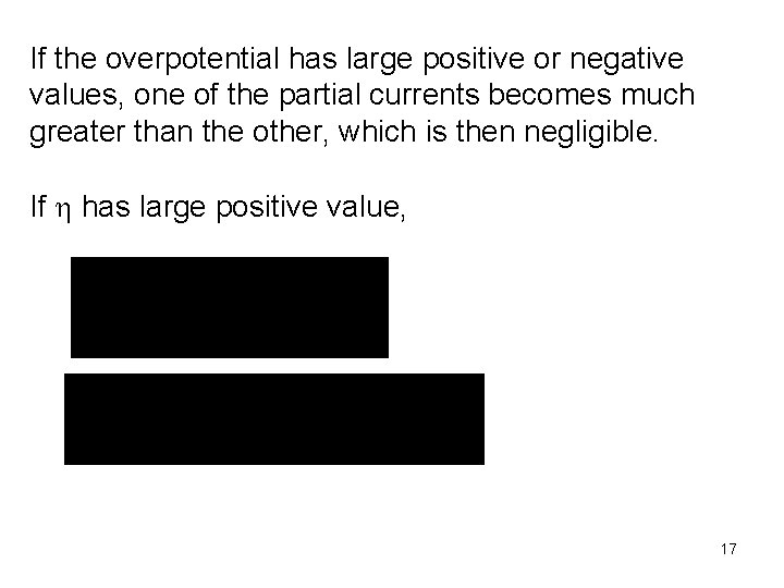 If the overpotential has large positive or negative values, one of the partial currents