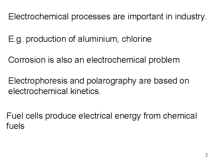 Electrochemical processes are important in industry. E. g. production of aluminium, chlorine Corrosion is