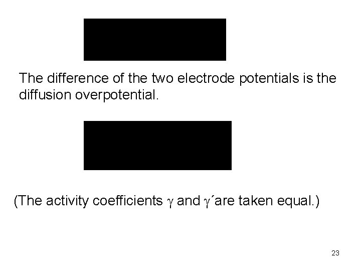 The difference of the two electrode potentials is the diffusion overpotential. (The activity coefficients