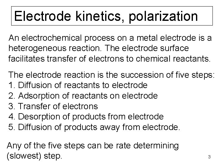 Electrode kinetics, polarization An electrochemical process on a metal electrode is a heterogeneous reaction.