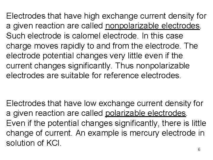 Electrodes that have high exchange current density for a given reaction are called nonpolarizable