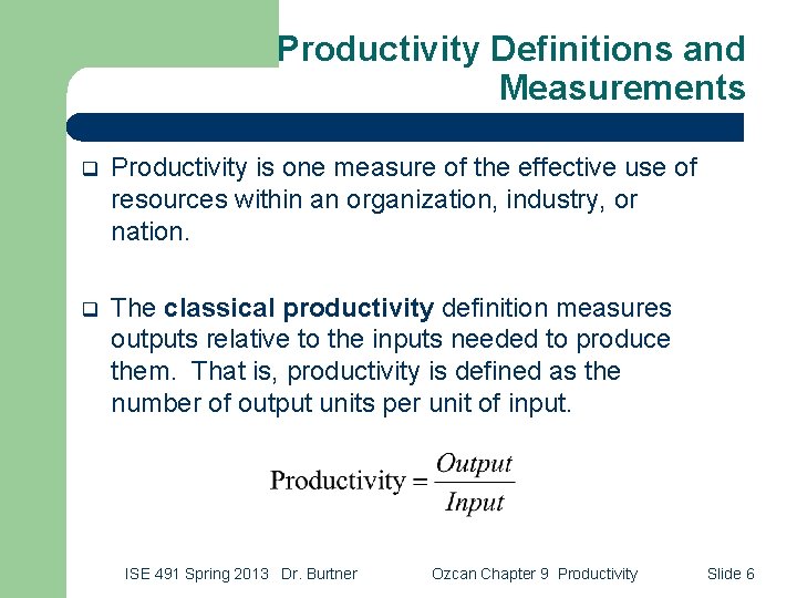 Productivity Definitions and Measurements q Productivity is one measure of the effective use of