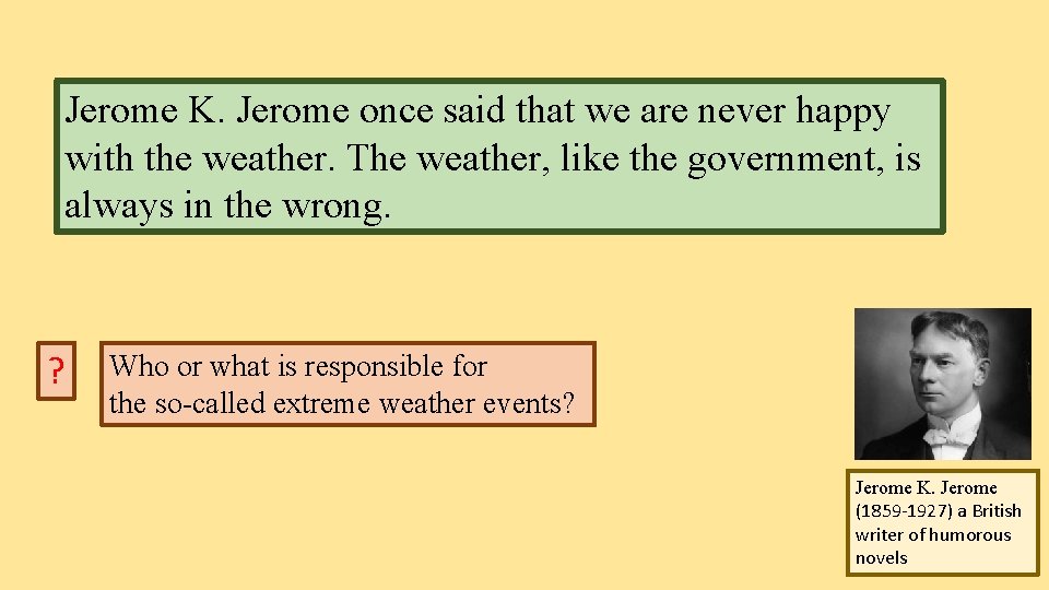 Jerome K. Jerome once said that we are never happy with the weather. The