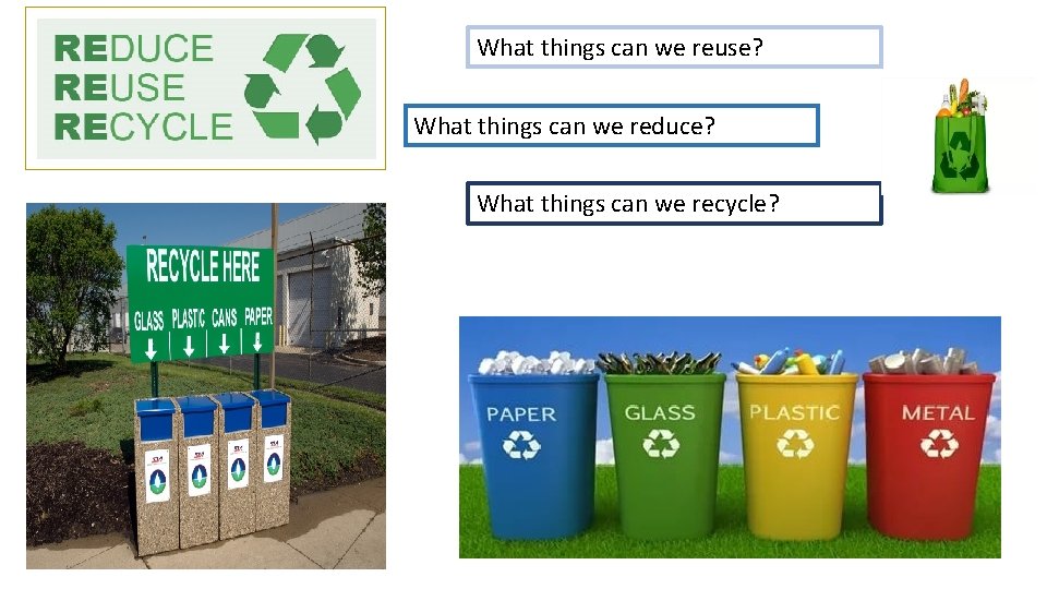 What things can we reuse? What things can we reduce? What things can we