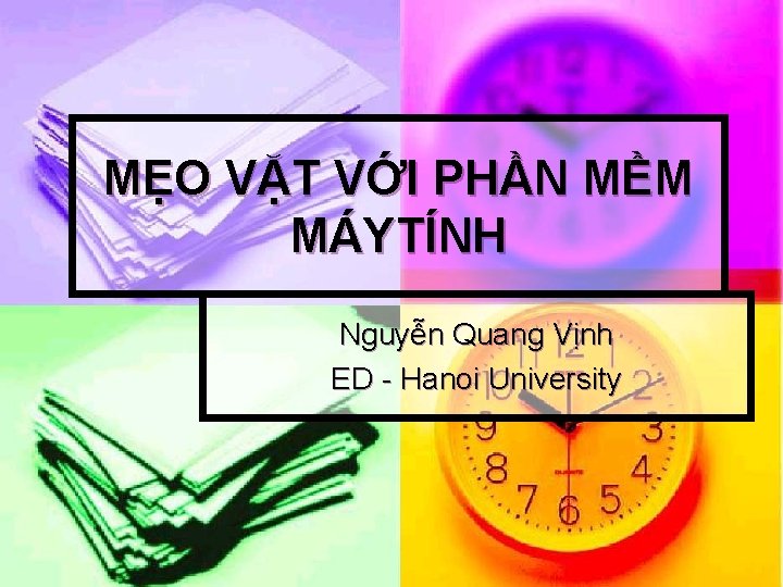 MẸO VẶT VỚI PHẦN MỀM MÁYTÍNH Nguyễn Quang Vịnh ED - Hanoi University 