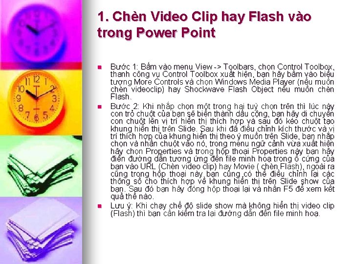 1. Chèn Video Clip hay Flash vào trong Power Point n n n Bước