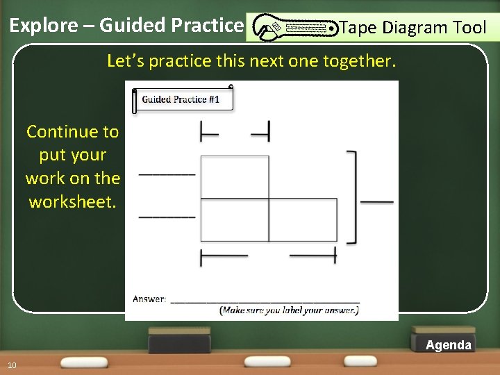 Explore – Guided Practice Tape Diagram Tool Let’s practice this next one together. Continue